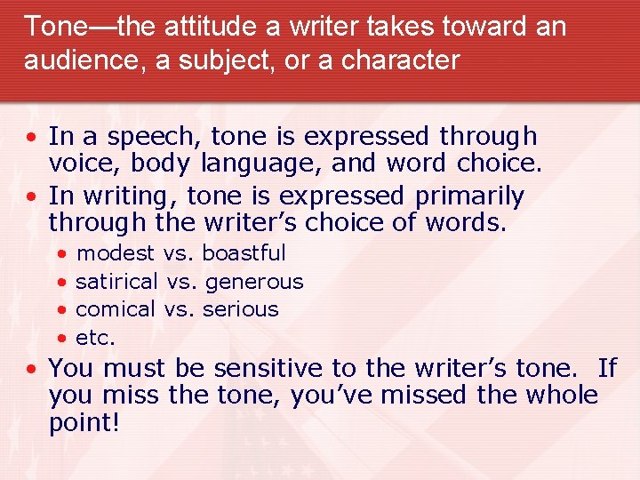 Tone—the attitude a writer takes toward an audience, a subject, or a character •