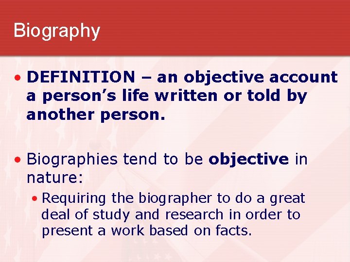 Biography • DEFINITION – an objective account a person’s life written or told by