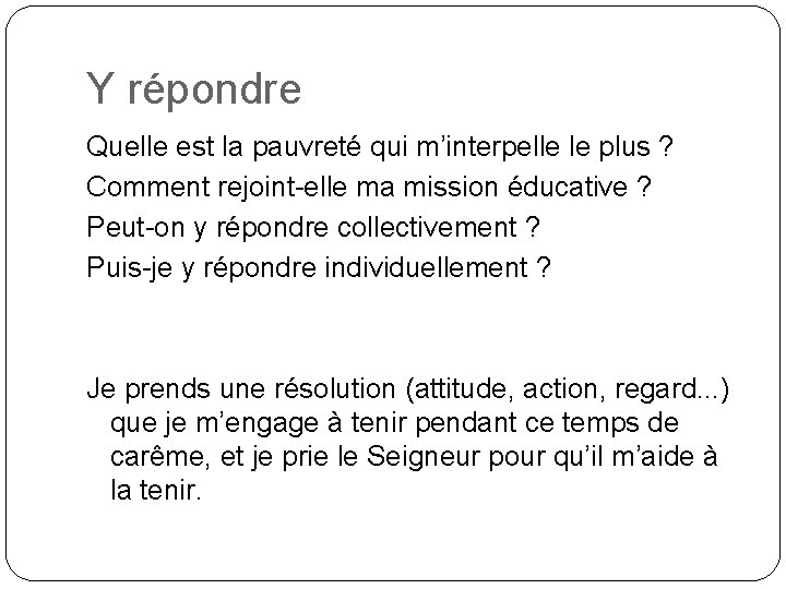 Y répondre Quelle est la pauvreté qui m’interpelle le plus ? Comment rejoint-elle ma