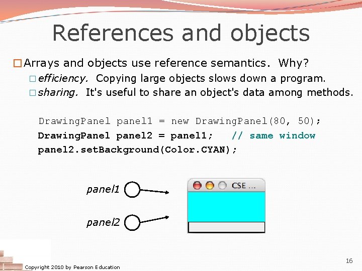 References and objects �Arrays and objects use reference semantics. Why? � efficiency. Copying large References and objects �Arrays and objects use reference semantics. Why? � efficiency. Copying large