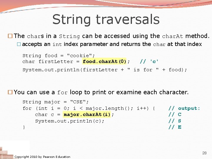 String traversals � The chars in a String can be accessed using the char. String traversals � The chars in a String can be accessed using the char.
