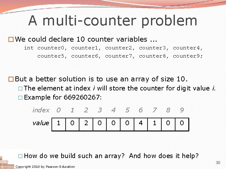A multi-counter problem �We could declare 10 counter variables. . . int counter 0, A multi-counter problem �We could declare 10 counter variables. . . int counter 0,