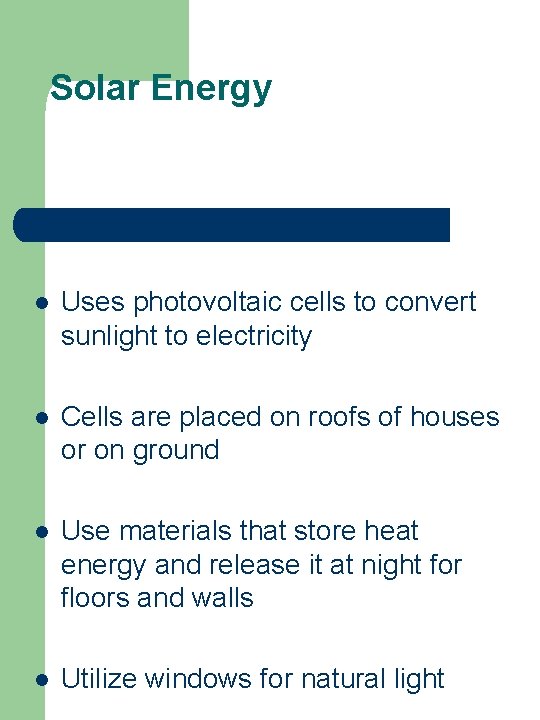 Solar Energy l Uses photovoltaic cells to convert sunlight to electricity l Cells are