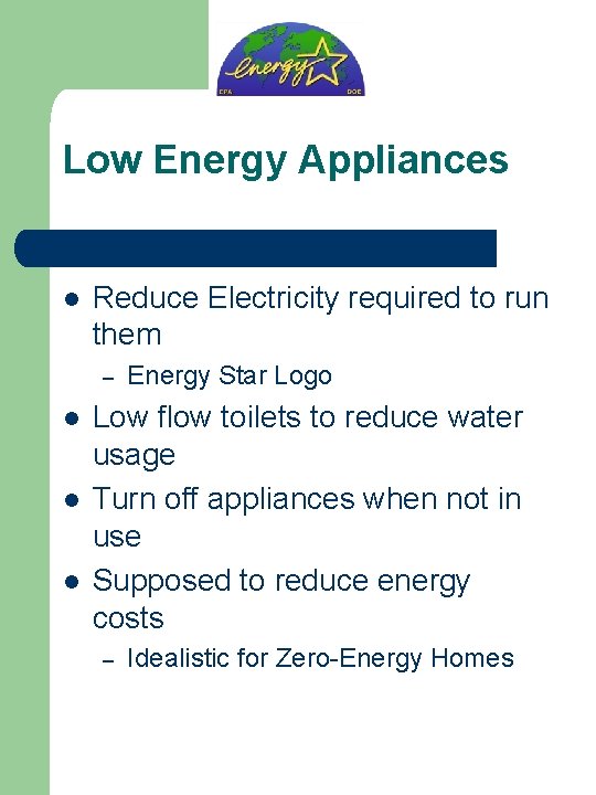 Low Energy Appliances l Reduce Electricity required to run them – l l l