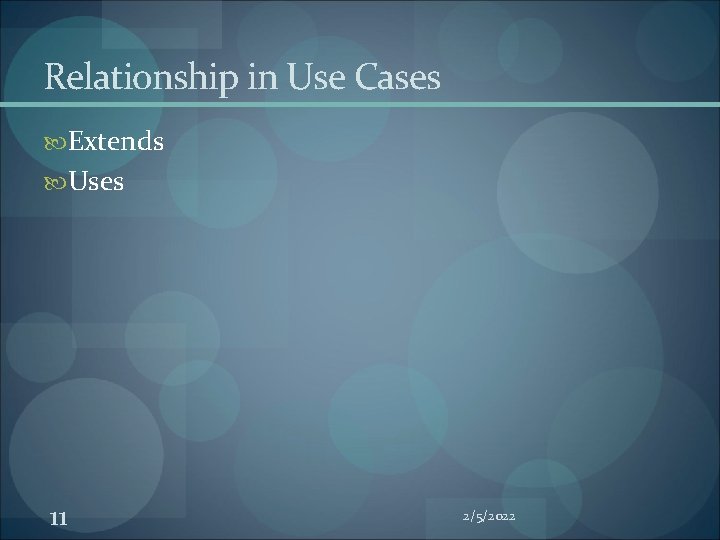 Relationship in Use Cases Extends Uses 11 2/5/2022 Relationship in Use Cases Extends Uses 11 2/5/2022