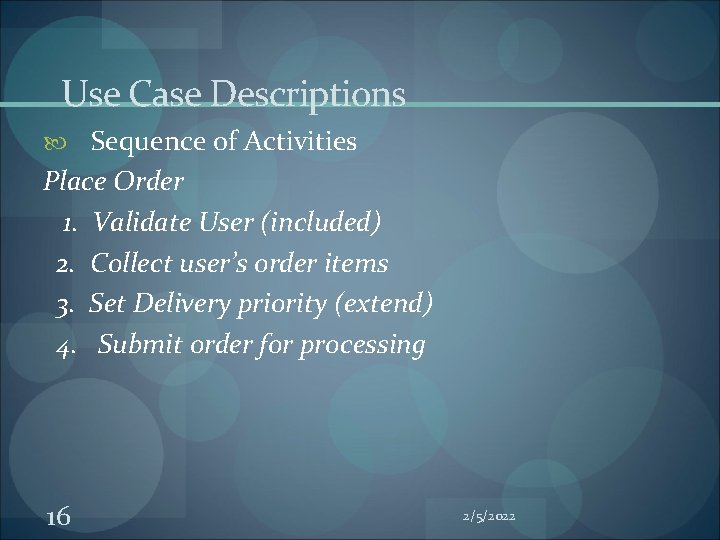 Use Case Descriptions Sequence of Activities Place Order 1. Validate User (included) 2. Collect Use Case Descriptions Sequence of Activities Place Order 1. Validate User (included) 2. Collect