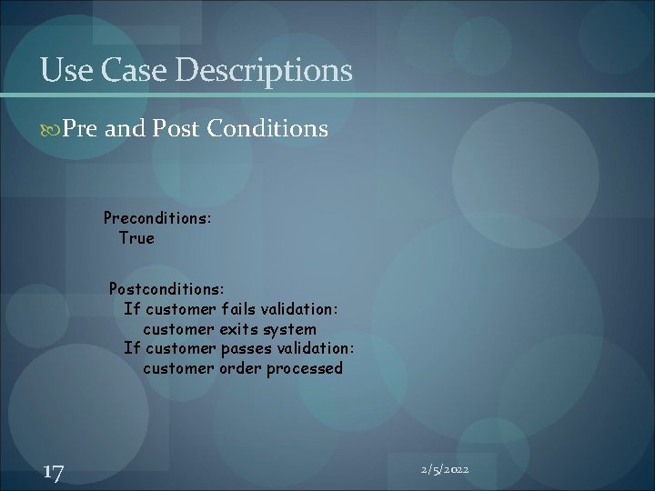 Use Case Descriptions Pre and Post Conditions Preconditions: True Postconditions: If customer fails validation: Use Case Descriptions Pre and Post Conditions Preconditions: True Postconditions: If customer fails validation: