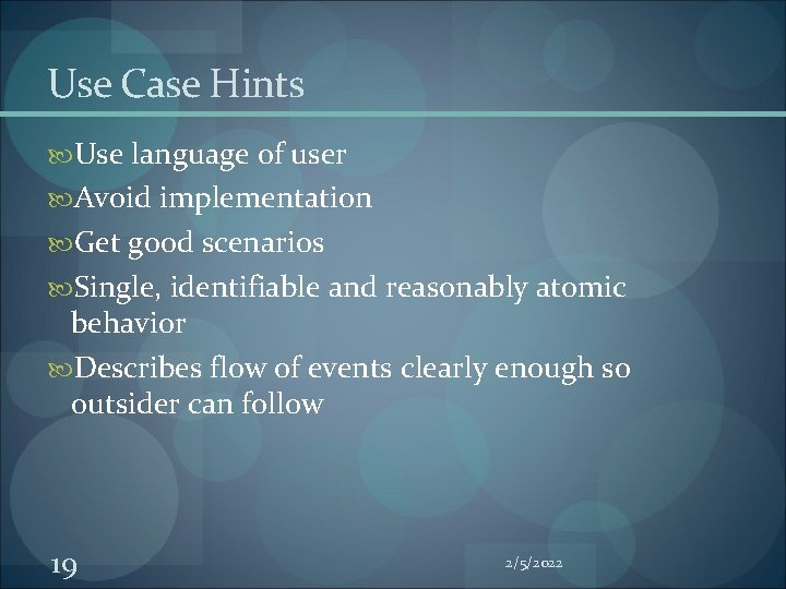 Use Case Hints Use language of user Avoid implementation Get good scenarios Single, identifiable Use Case Hints Use language of user Avoid implementation Get good scenarios Single, identifiable