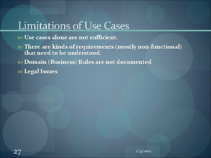 Limitations of Use Cases Use cases alone are not sufficient. There are kinds of Limitations of Use Cases Use cases alone are not sufficient. There are kinds of