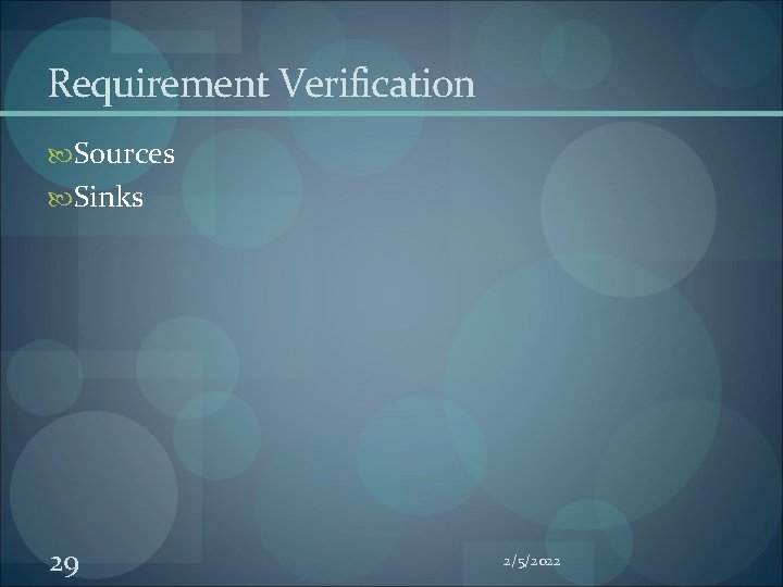 Requirement Verification Sources Sinks 29 2/5/2022 Requirement Verification Sources Sinks 29 2/5/2022