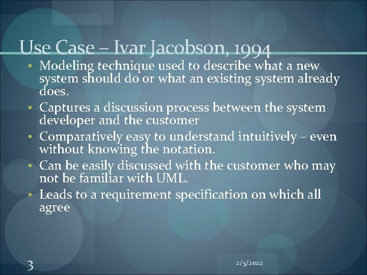 Use Case – Ivar Jacobson, 1994 • Modeling technique used to describe what a Use Case – Ivar Jacobson, 1994 • Modeling technique used to describe what a