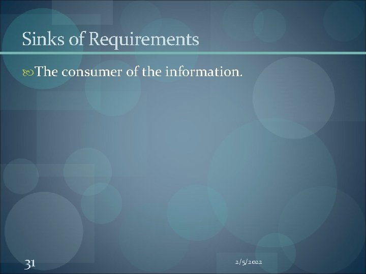 Sinks of Requirements The consumer of the information. 31 2/5/2022 Sinks of Requirements The consumer of the information. 31 2/5/2022