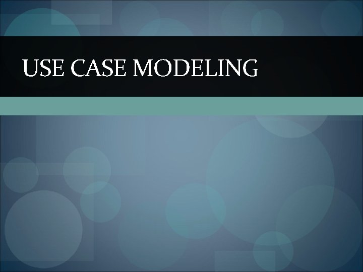 USE CASE MODELING USE CASE MODELING
