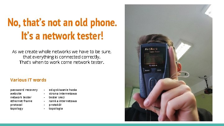 No, that’s not an old phone. It’s a network tester! As we create whole