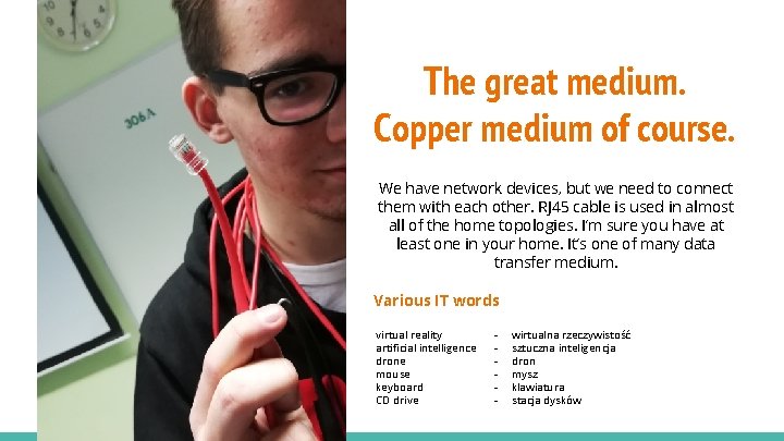 The great medium. Copper medium of course. We have network devices, but we need