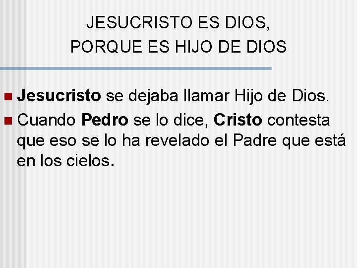 JESUCRISTO ES DIOS, PORQUE ES HIJO DE DIOS n Jesucristo se dejaba llamar Hijo