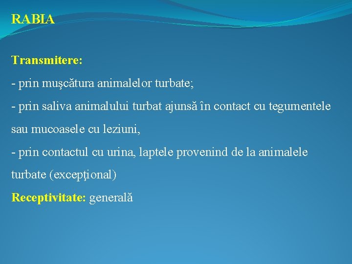 RABIA Transmitere: - prin muşcătura animalelor turbate; - prin saliva animalului turbat ajunsă în