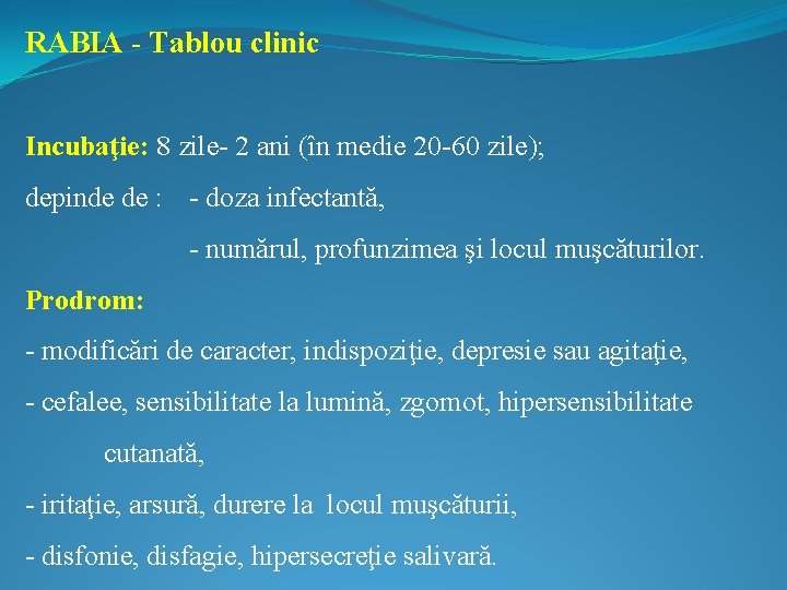 RABIA - Tablou clinic Incubaţie: 8 zile- 2 ani (în medie 20 -60 zile);