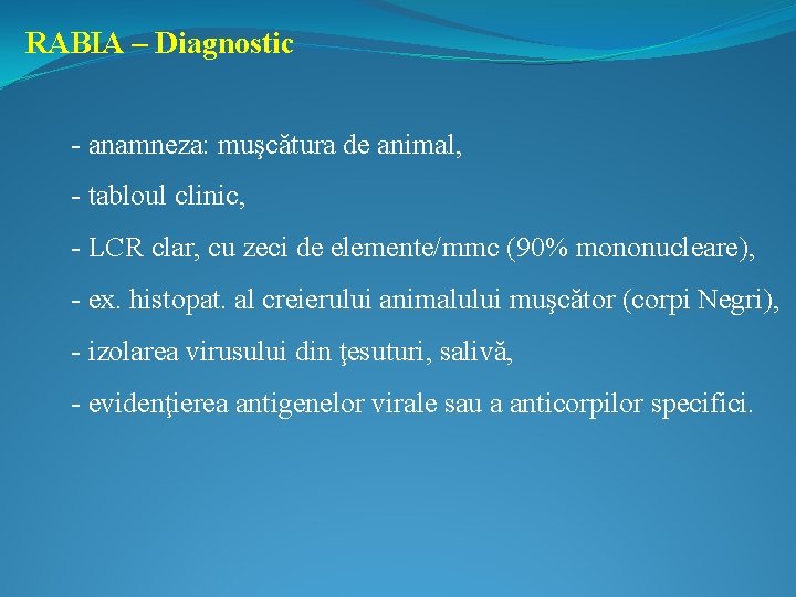 RABIA – Diagnostic - anamneza: muşcătura de animal, - tabloul clinic, - LCR clar,