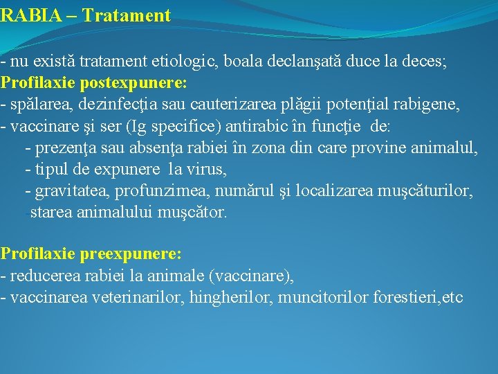 RABIA – Tratament - nu există tratament etiologic, boala declanşată duce la deces; Profilaxie