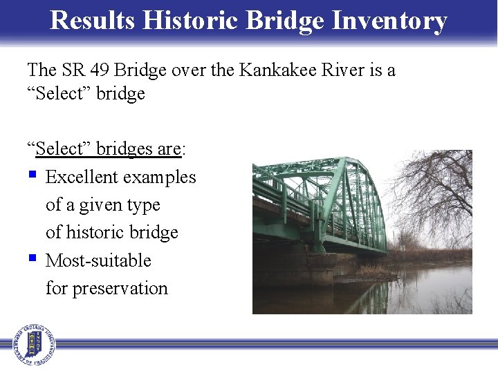 Results Historic Bridge Inventory The SR 49 Bridge over the Kankakee River is a