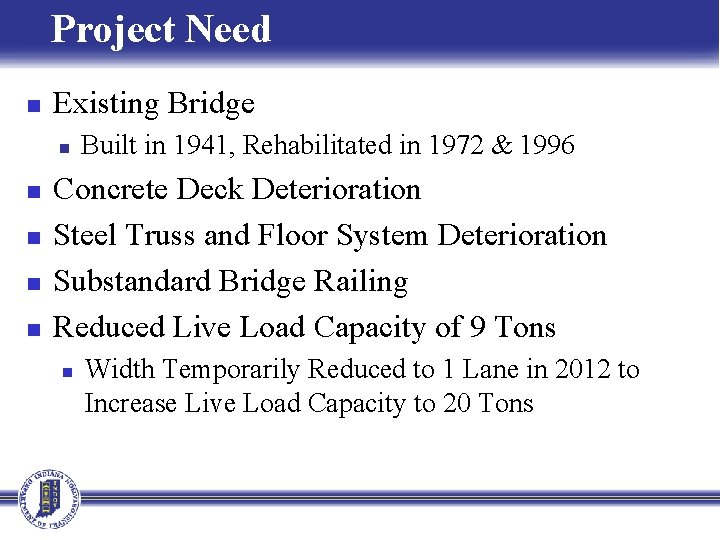 Project Need n Existing Bridge n n n Built in 1941, Rehabilitated in 1972