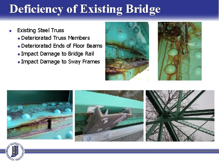 Deficiency of Existing Bridge n Existing Steel Truss n Deteriorated Truss Members n Deteriorated