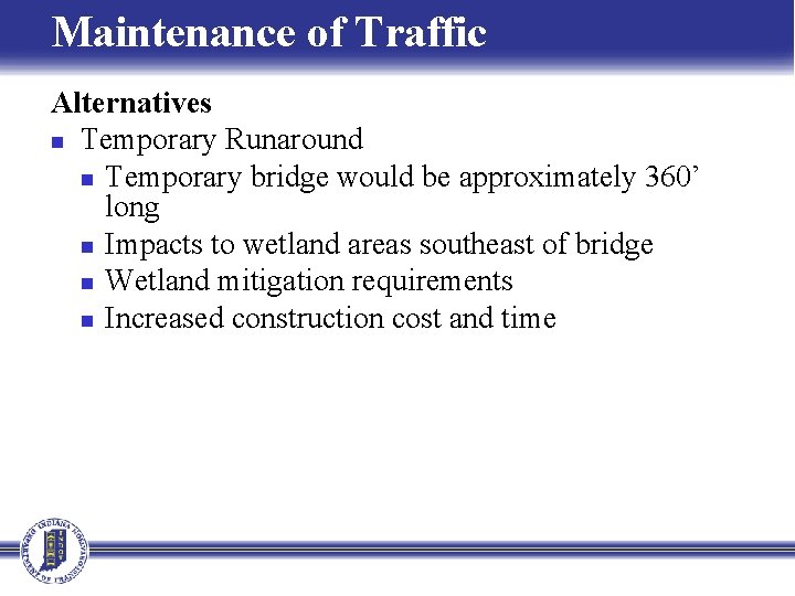 Maintenance of Traffic Alternatives n Temporary Runaround n Temporary bridge would be approximately 360’