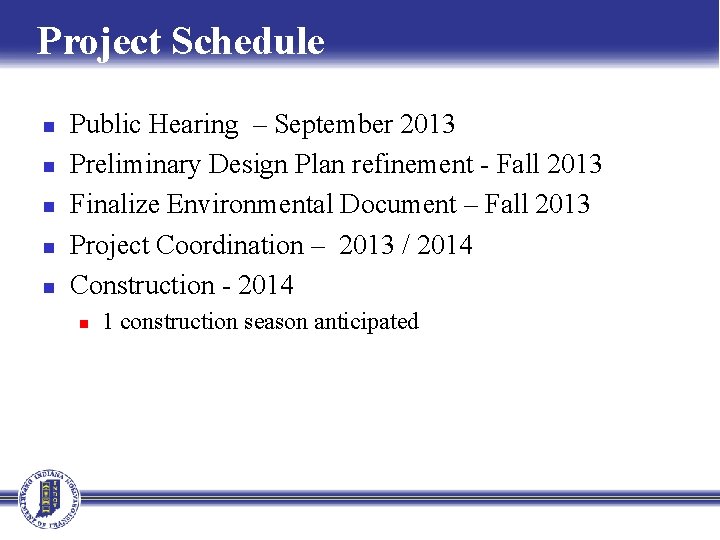 Project Schedule n n n Public Hearing – September 2013 Preliminary Design Plan refinement