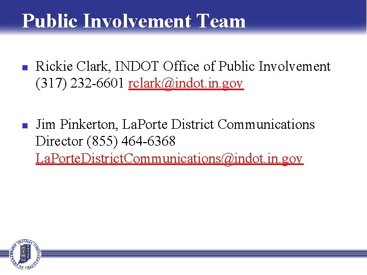 Public Involvement Team n n Rickie Clark, INDOT Office of Public Involvement (317) 232
