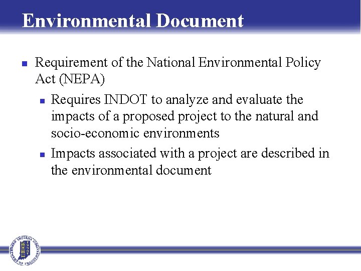 Environmental Document n Requirement of the National Environmental Policy Act (NEPA) n Requires INDOT