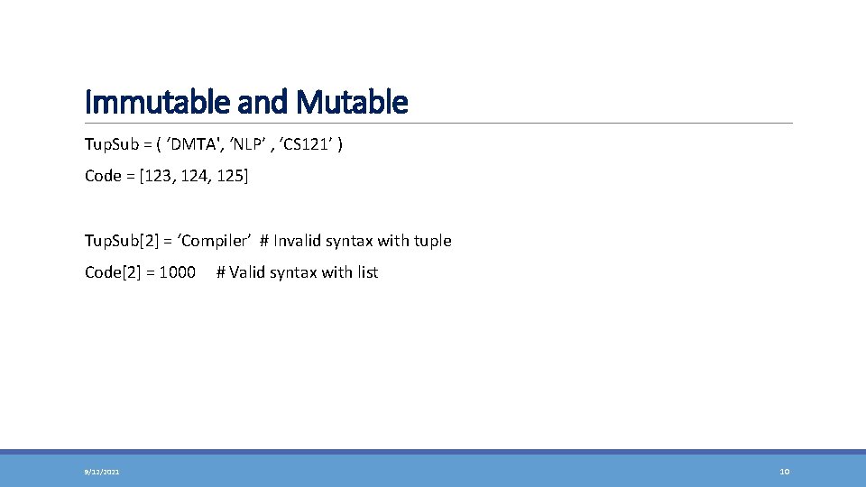 Immutable and Mutable Tup. Sub = ( ‘DMTA', ‘NLP’ , ‘CS 121’ ) Code