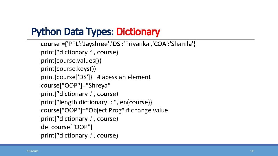 Python Data Types: Dictionary course ={'PPL': 'Jayshree', 'DS': 'Priyanka', 'COA': 'Shamla'} print("dictionary : ",