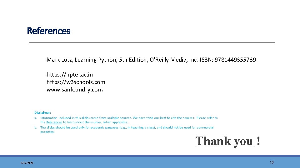 References Mark Lutz, Learning Python, 5 th Edition, O'Reilly Media, Inc. ISBN: 9781449355739 https: