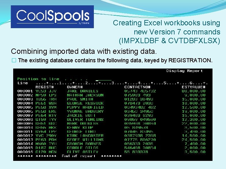 Creating Excel workbooks using new Version 7 commands (IMPXLDBF & CVTDBFXLSX) Combining imported data Creating Excel workbooks using new Version 7 commands (IMPXLDBF & CVTDBFXLSX) Combining imported data