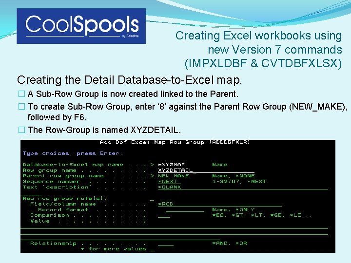 Creating Excel workbooks using new Version 7 commands (IMPXLDBF & CVTDBFXLSX) Creating the Detail Creating Excel workbooks using new Version 7 commands (IMPXLDBF & CVTDBFXLSX) Creating the Detail