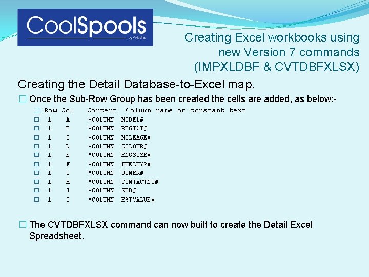 Creating Excel workbooks using new Version 7 commands (IMPXLDBF & CVTDBFXLSX) Creating the Detail Creating Excel workbooks using new Version 7 commands (IMPXLDBF & CVTDBFXLSX) Creating the Detail