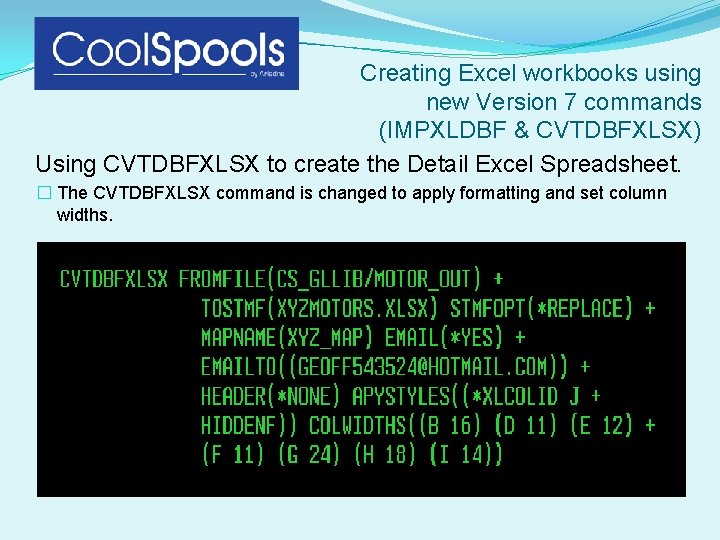 Creating Excel workbooks using new Version 7 commands (IMPXLDBF & CVTDBFXLSX) Using CVTDBFXLSX to Creating Excel workbooks using new Version 7 commands (IMPXLDBF & CVTDBFXLSX) Using CVTDBFXLSX to