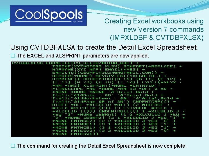 Creating Excel workbooks using new Version 7 commands (IMPXLDBF & CVTDBFXLSX) Using CVTDBFXLSX to Creating Excel workbooks using new Version 7 commands (IMPXLDBF & CVTDBFXLSX) Using CVTDBFXLSX to