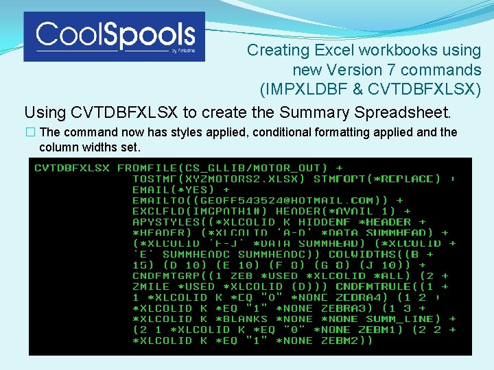 Creating Excel workbooks using new Version 7 commands (IMPXLDBF & CVTDBFXLSX) Using CVTDBFXLSX to Creating Excel workbooks using new Version 7 commands (IMPXLDBF & CVTDBFXLSX) Using CVTDBFXLSX to