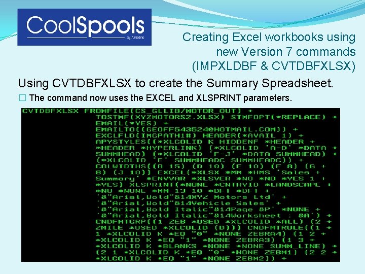Creating Excel workbooks using new Version 7 commands (IMPXLDBF & CVTDBFXLSX) Using CVTDBFXLSX to Creating Excel workbooks using new Version 7 commands (IMPXLDBF & CVTDBFXLSX) Using CVTDBFXLSX to