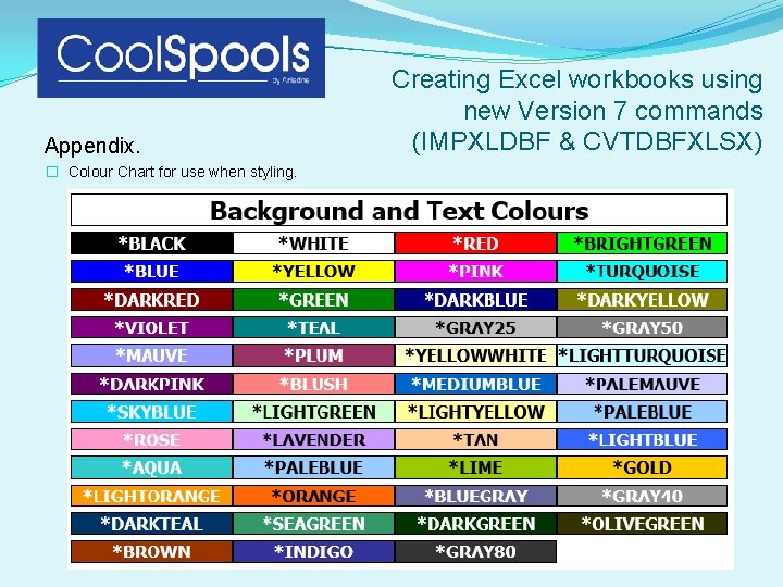 Appendix. � Colour Chart for use when styling. Creating Excel workbooks using new Version Appendix. � Colour Chart for use when styling. Creating Excel workbooks using new Version