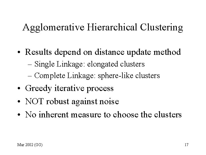 Agglomerative Hierarchical Clustering • Results depend on distance update method – Single Linkage: elongated