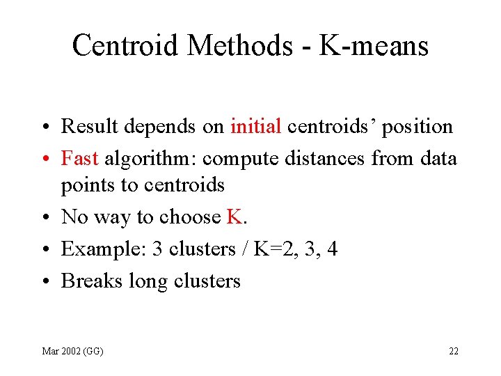 Centroid Methods - K-means • Result depends on initial centroids’ position • Fast algorithm: