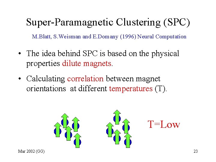 Super-Paramagnetic Clustering (SPC) M. Blatt, S. Weisman and E. Domany (1996) Neural Computation •