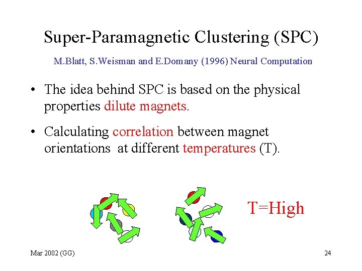 Super-Paramagnetic Clustering (SPC) M. Blatt, S. Weisman and E. Domany (1996) Neural Computation •