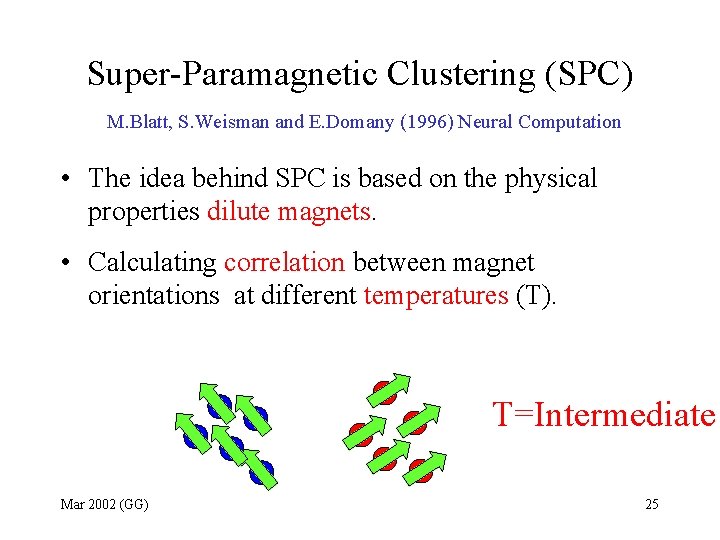 Super-Paramagnetic Clustering (SPC) M. Blatt, S. Weisman and E. Domany (1996) Neural Computation •