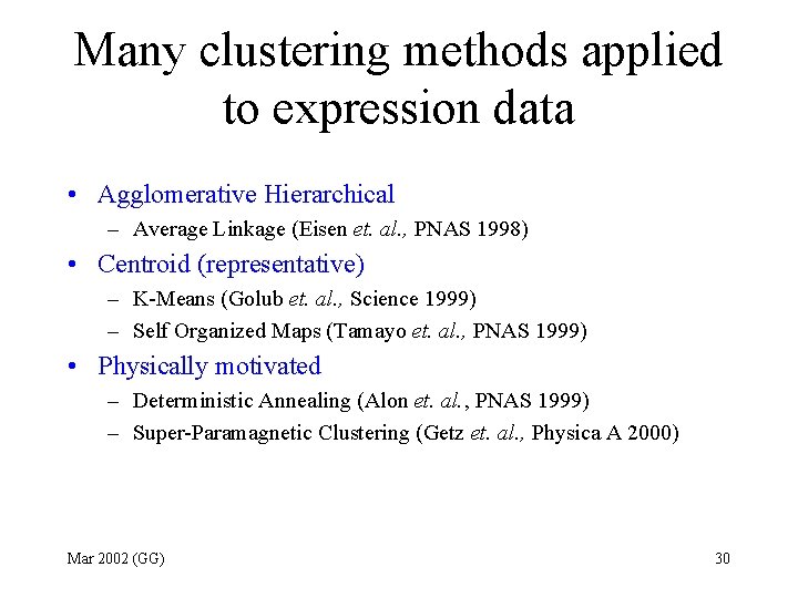 Many clustering methods applied to expression data • Agglomerative Hierarchical – Average Linkage (Eisen