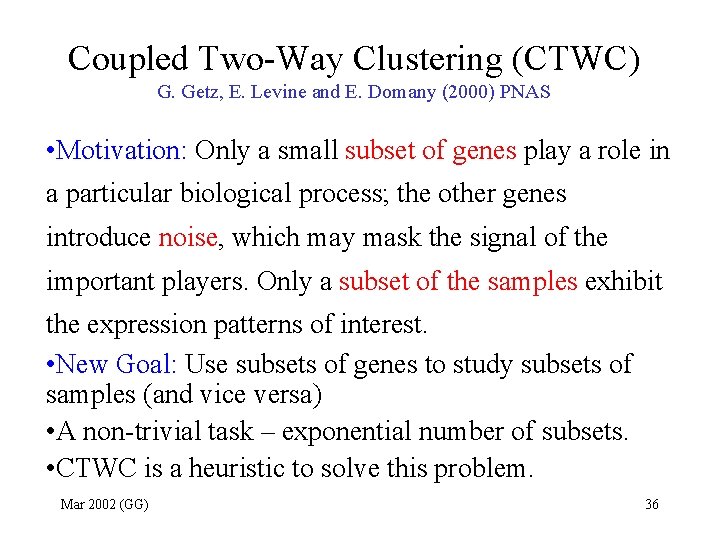 Coupled Two-Way Clustering (CTWC) G. Getz, E. Levine and E. Domany (2000) PNAS •