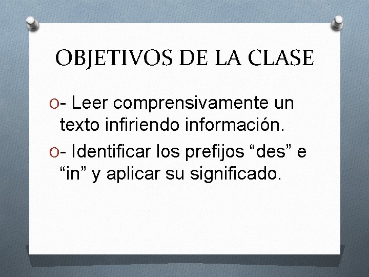 OBJETIVOS DE LA CLASE O- Leer comprensivamente un texto infiriendo información. O- Identificar los